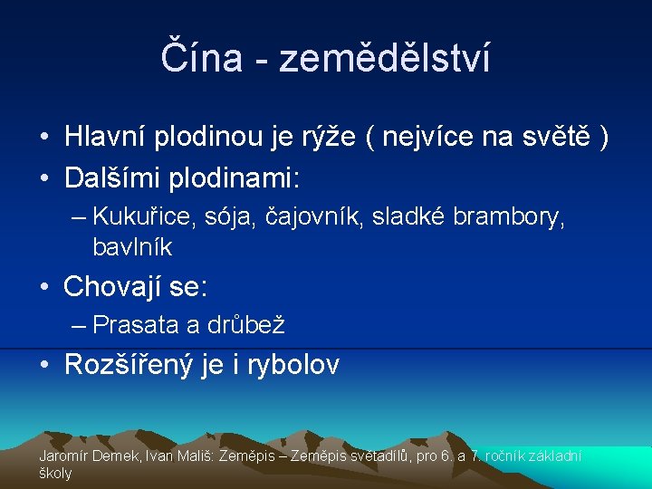 Čína - zemědělství • Hlavní plodinou je rýže ( nejvíce na světě ) •