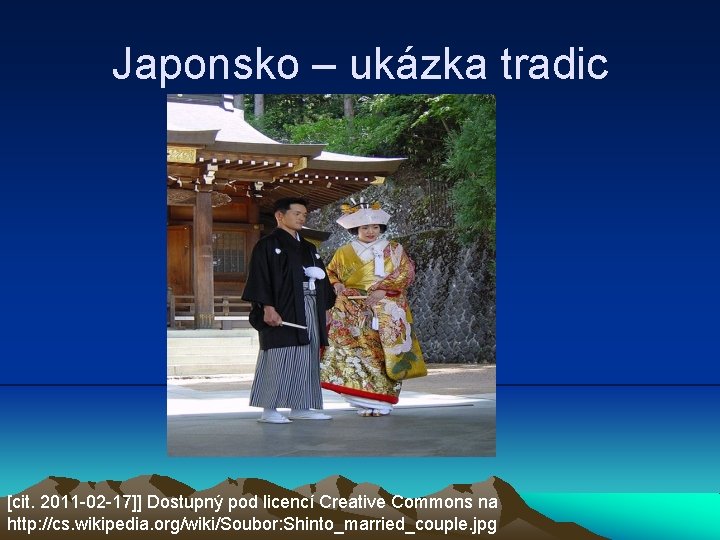 Japonsko – ukázka tradic [cit. 2011 -02 -17]] Dostupný pod licencí Creative Commons na