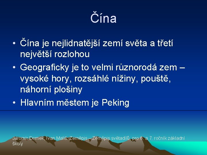 Čína • Čína je nejlidnatější zemí světa a třetí největší rozlohou • Geograficky je