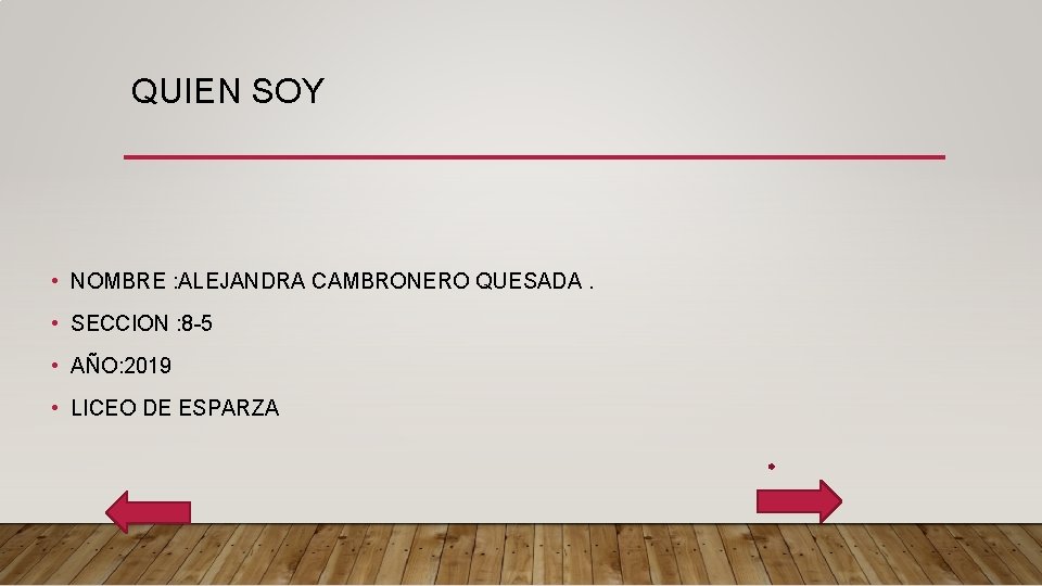 QUIEN SOY • NOMBRE : ALEJANDRA CAMBRONERO QUESADA. • SECCION : 8 -5 •