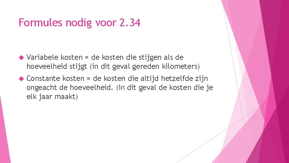 Formules nodig voor 2. 34 Variabele kosten = de kosten die stijgen als de