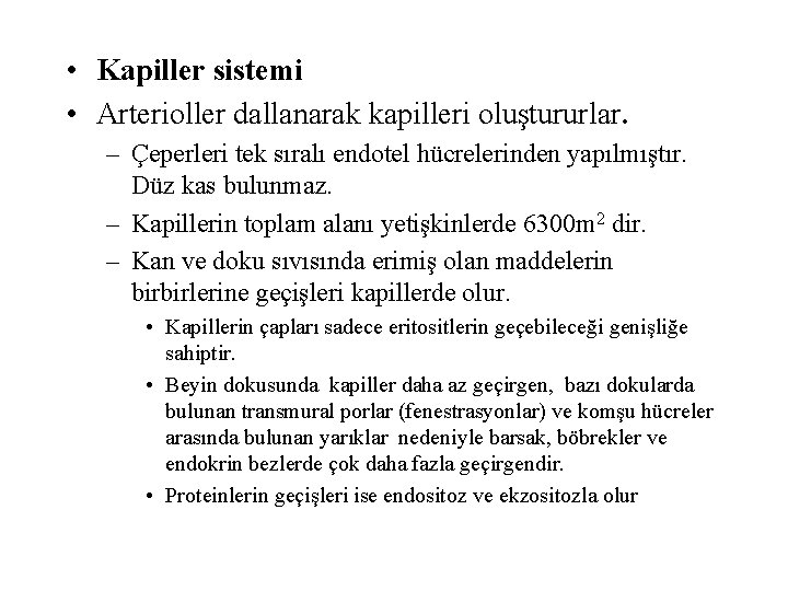  • Kapiller sistemi • Arterioller dallanarak kapilleri oluştururlar. – Çeperleri tek sıralı endotel
