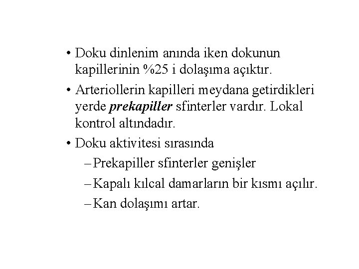  • Doku dinlenim anında iken dokunun kapillerinin %25 i dolaşıma açıktır. • Arteriollerin