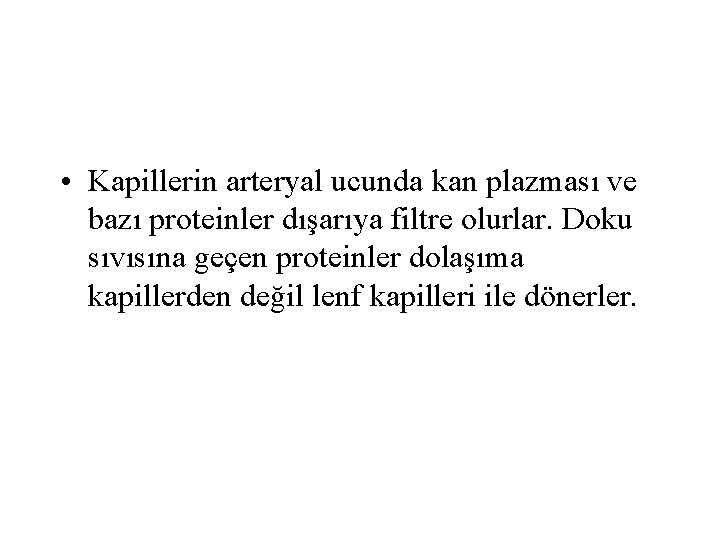  • Kapillerin arteryal ucunda kan plazması ve bazı proteinler dışarıya filtre olurlar. Doku