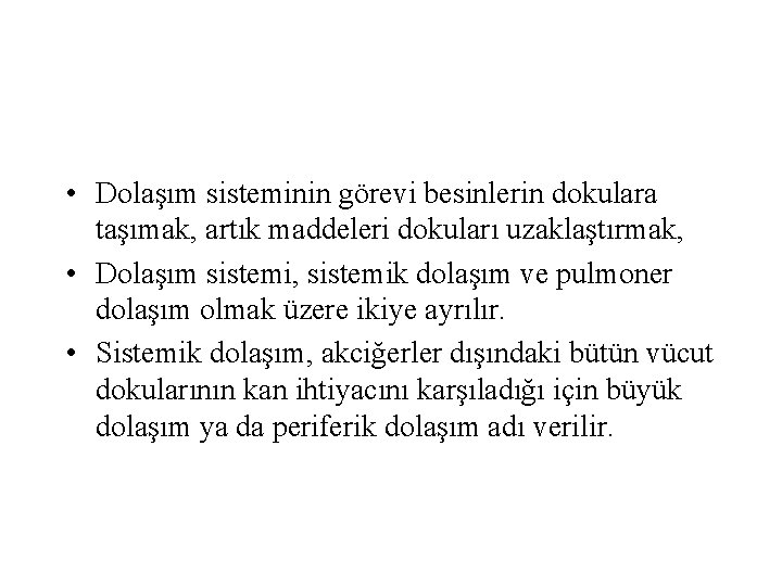  • Dolaşım sisteminin görevi besinlerin dokulara taşımak, artık maddeleri dokuları uzaklaştırmak, • Dolaşım