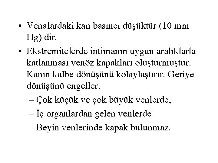  • Venalardaki kan basıncı düşüktür (10 mm Hg) dir. • Ekstremitelerde intimanın uygun