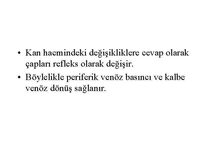  • Kan hacmindeki değişikliklere cevap olarak çapları refleks olarak değişir. • Böylelikle periferik