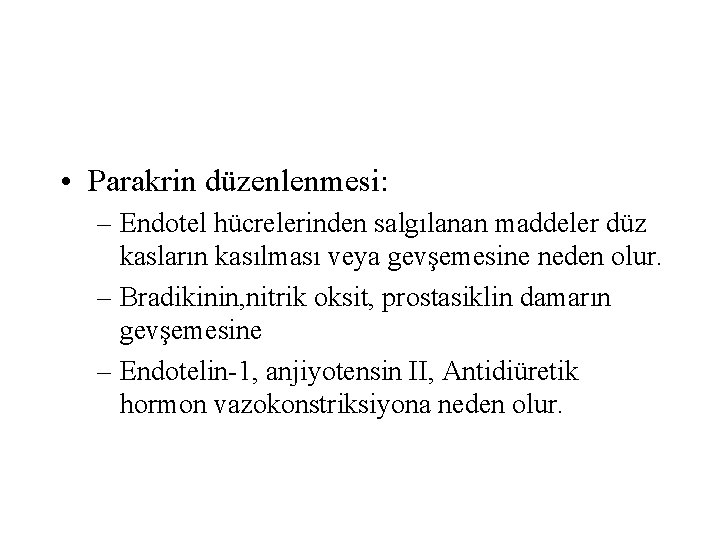  • Parakrin düzenlenmesi: – Endotel hücrelerinden salgılanan maddeler düz kasların kasılması veya gevşemesine