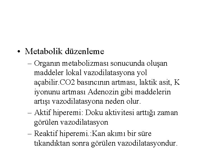  • Metabolik düzenleme – Organın metabolizması sonucunda oluşan maddeler lokal vazodilatasyona yol açabilir.