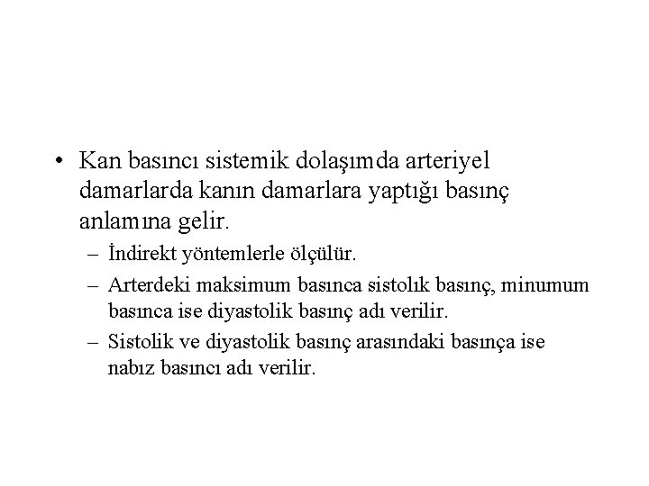  • Kan basıncı sistemik dolaşımda arteriyel damarlarda kanın damarlara yaptığı basınç anlamına gelir.