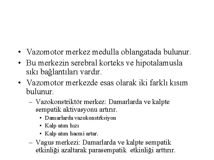  • Vazomotor merkez medulla oblangatada bulunur. • Bu merkezin serebral korteks ve hipotalamusla