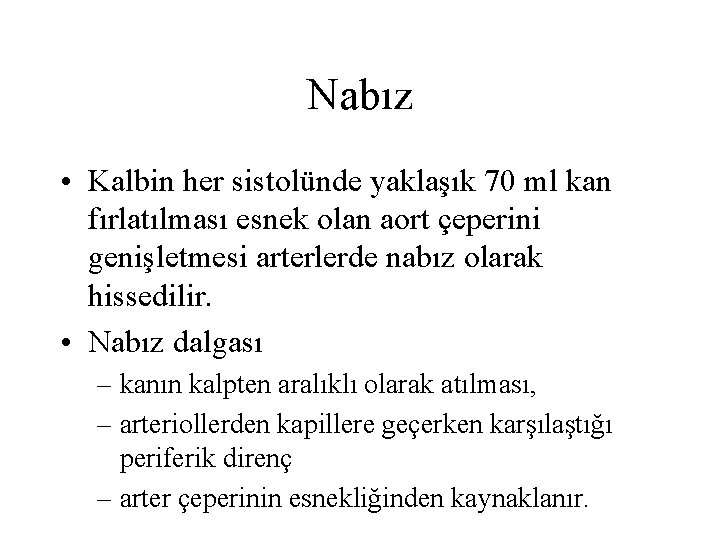 Nabız • Kalbin her sistolünde yaklaşık 70 ml kan fırlatılması esnek olan aort çeperini