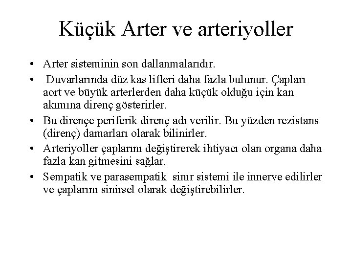 Küçük Arter ve arteriyoller • Arter sisteminin son dallanmalarıdır. • Duvarlarında düz kas lifleri