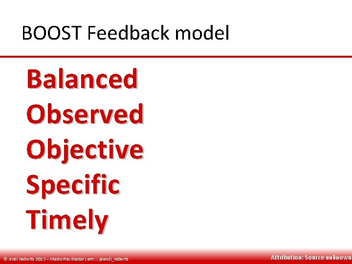 BOOST Feedback model Balanced Observed Objective Specific Timely © Andi Roberts 2013 – Master.