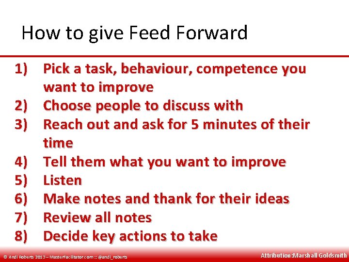 How to give Feed Forward 1) Pick a task, behaviour, competence you want to