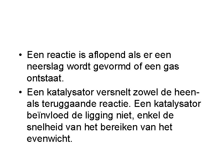  • Een reactie is aflopend als er een neerslag wordt gevormd of een