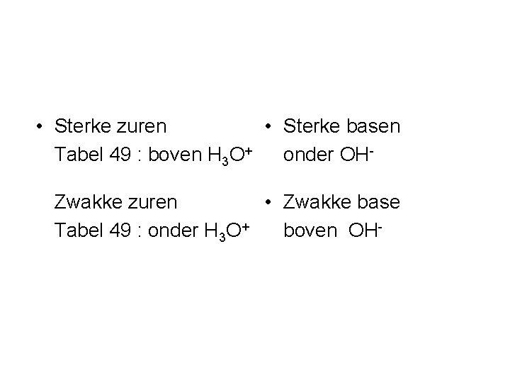  • Sterke zuren • Sterke basen Tabel 49 : boven H 3 O+