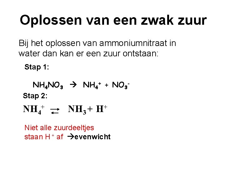Oplossen van een zwak zuur Bij het oplossen van ammoniumnitraat in water dan kan