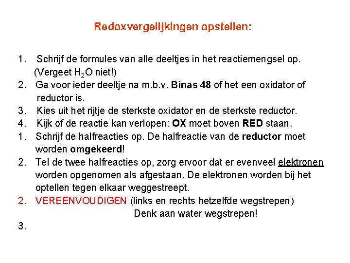 Redoxvergelijkingen opstellen: 1. 2. 3. 4. 1. 2. 3. Schrijf de formules van alle