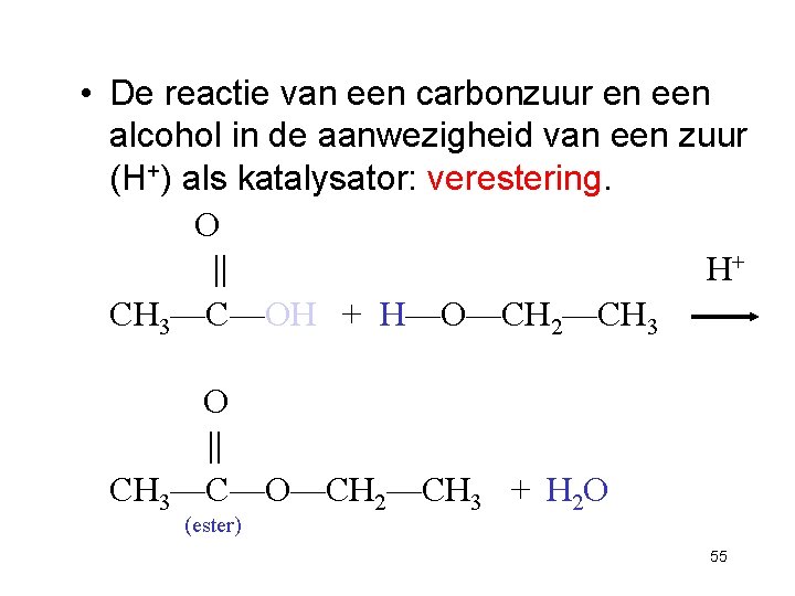  • De reactie van een carbonzuur en een alcohol in de aanwezigheid van