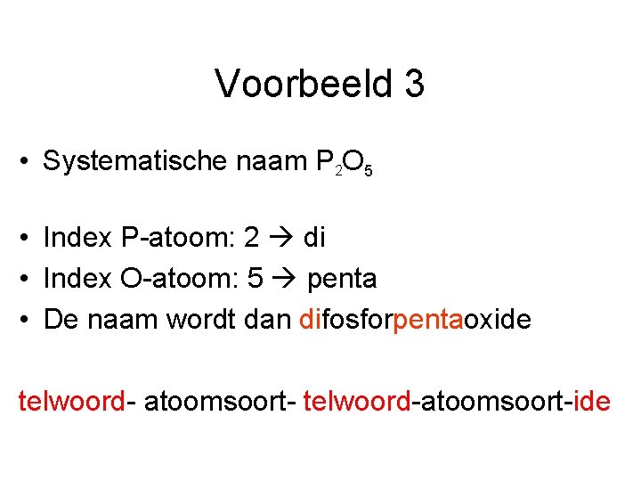 Voorbeeld 3 • Systematische naam P 2 O 5 • Index P-atoom: 2 di