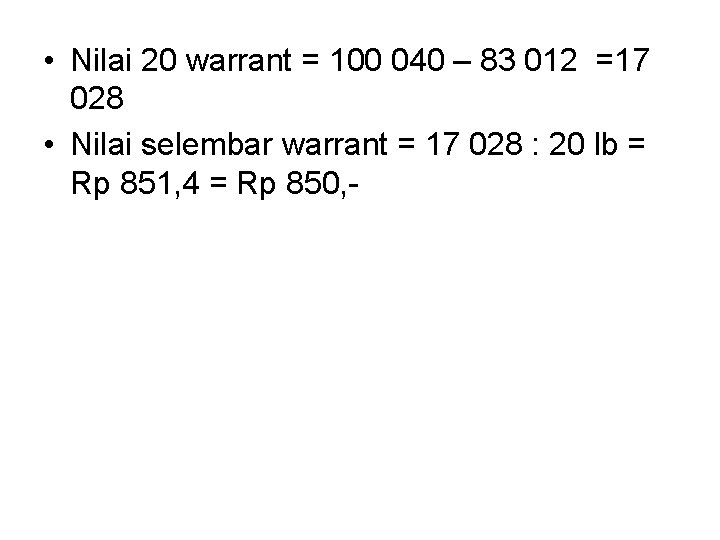  • Nilai 20 warrant = 100 040 – 83 012 =17 028 •