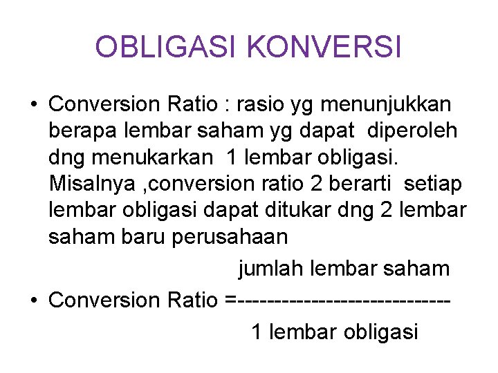 OBLIGASI KONVERSI • Conversion Ratio : rasio yg menunjukkan berapa lembar saham yg dapat