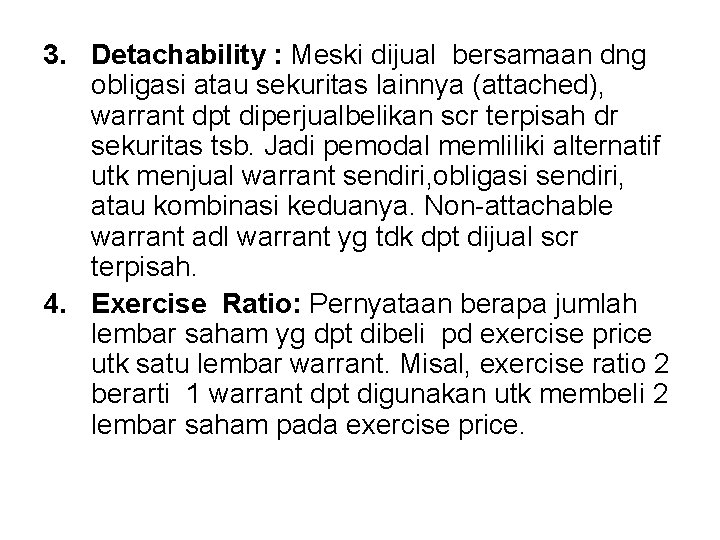 3. Detachability : Meski dijual bersamaan dng obligasi atau sekuritas lainnya (attached), warrant dpt
