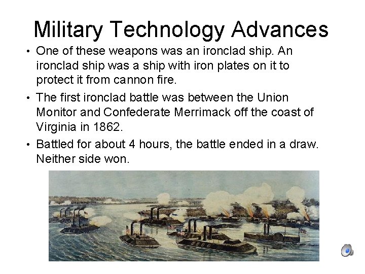 Military Technology Advances • One of these weapons was an ironclad ship. An ironclad