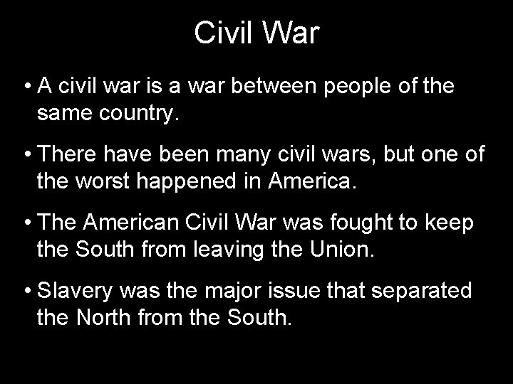 Civil War • A civil war is a war between people of the same