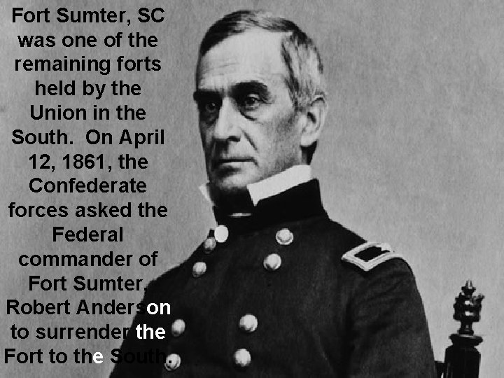 Fort Sumter, SC was one of the remaining forts held by the Union in