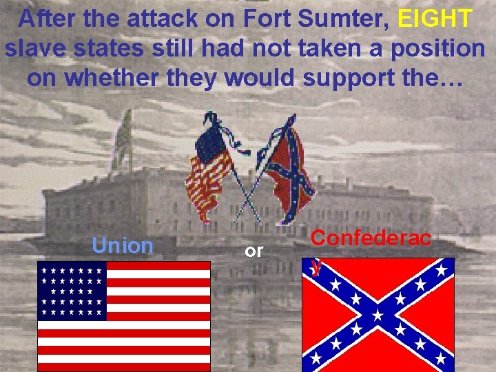 After the attack on Fort Sumter, EIGHT slave states still had not taken a