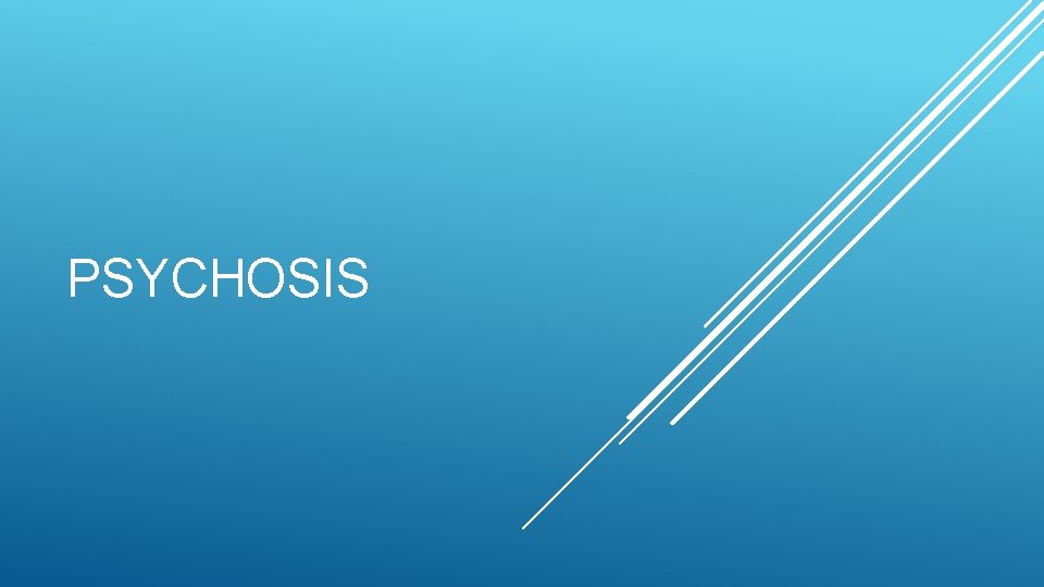 PSYCHOSIS 