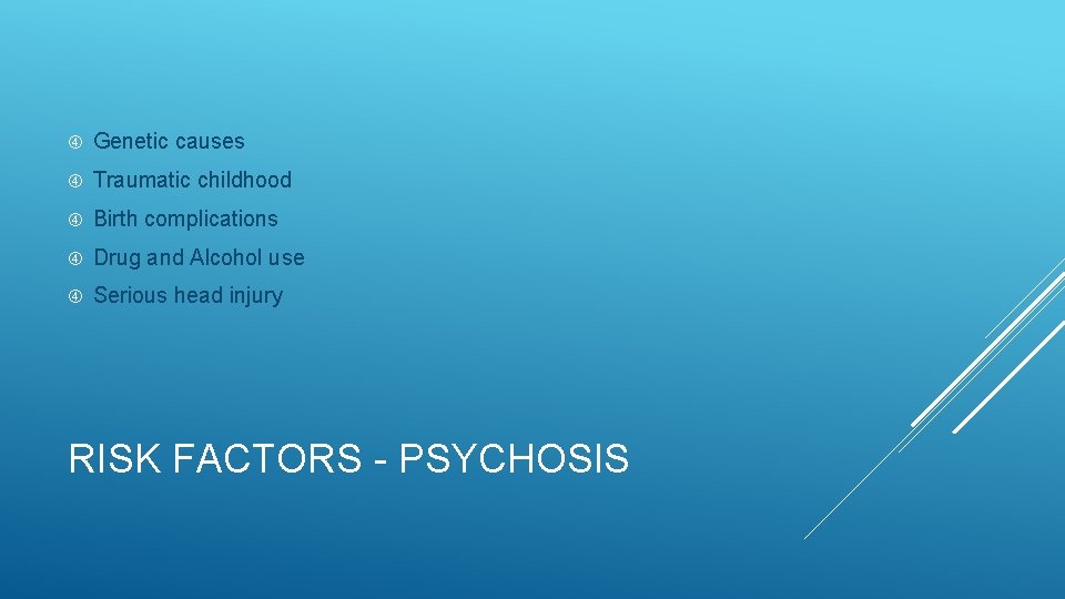  Genetic causes Traumatic childhood Birth complications Drug and Alcohol use Serious head injury