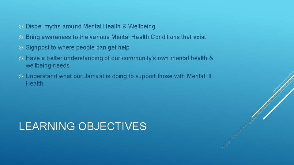  Dispel myths around Mental Health & Wellbeing Bring awareness to the various Mental