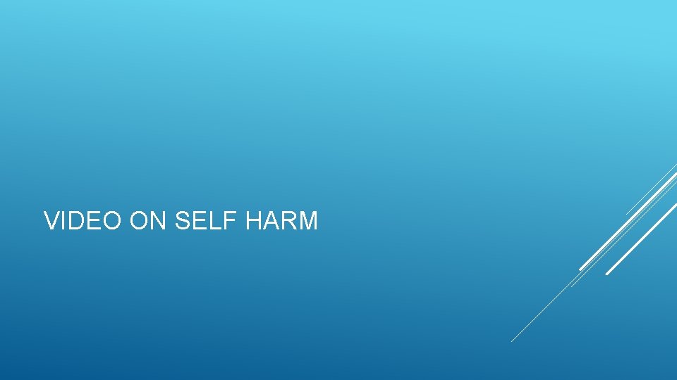 VIDEO ON SELF HARM 