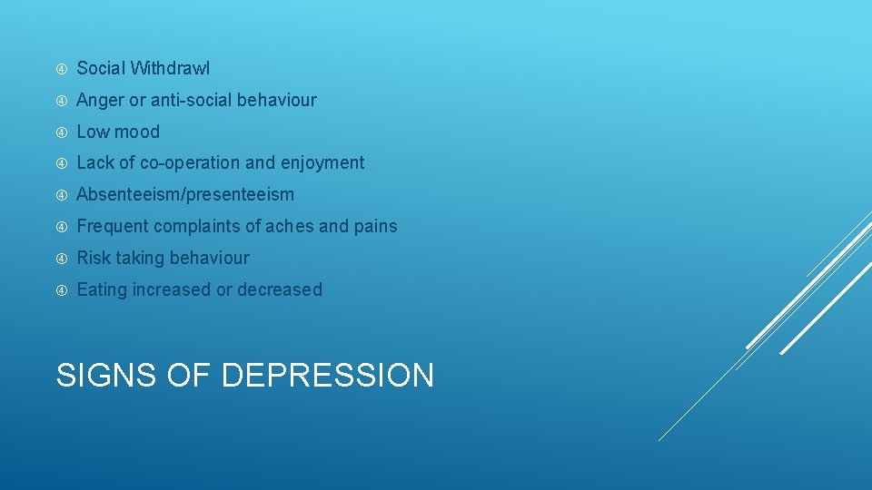  Social Withdrawl Anger or anti-social behaviour Low mood Lack of co-operation and enjoyment