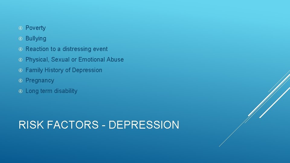  Poverty Bullying Reaction to a distressing event Physical, Sexual or Emotional Abuse Family