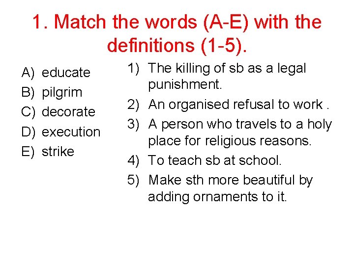 1. Match the words (A-E) with the definitions (1 -5). A) B) C) D)