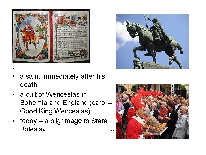 2) 3) • a saint immediately after his death, • a cult of Wenceslas