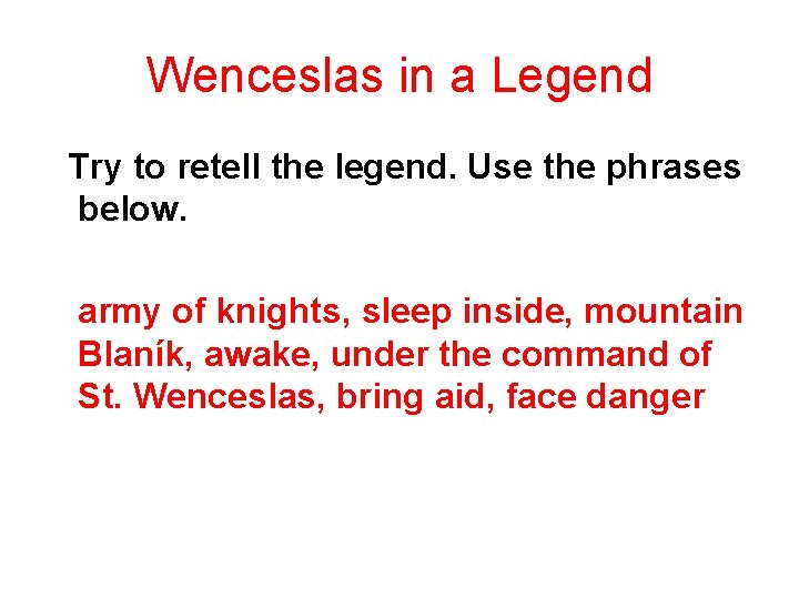 Wenceslas in a Legend Try to retell the legend. Use the phrases below. army
