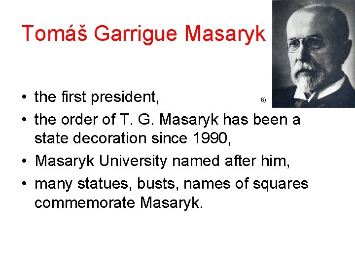 Tomáš Garrigue Masaryk • the first president, • the order of T. G. Masaryk