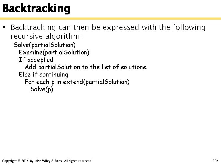 Backtracking § Backtracking can then be expressed with the following recursive algorithm: Solve(partial. Solution)