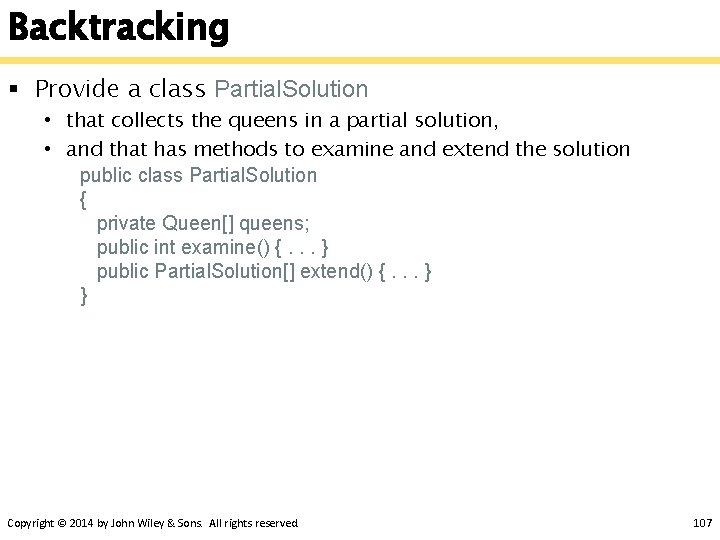 Backtracking § Provide a class Partial. Solution • that collects the queens in a