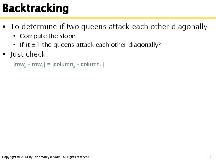 Backtracking § To determine if two queens attack each other diagonally • Compute the