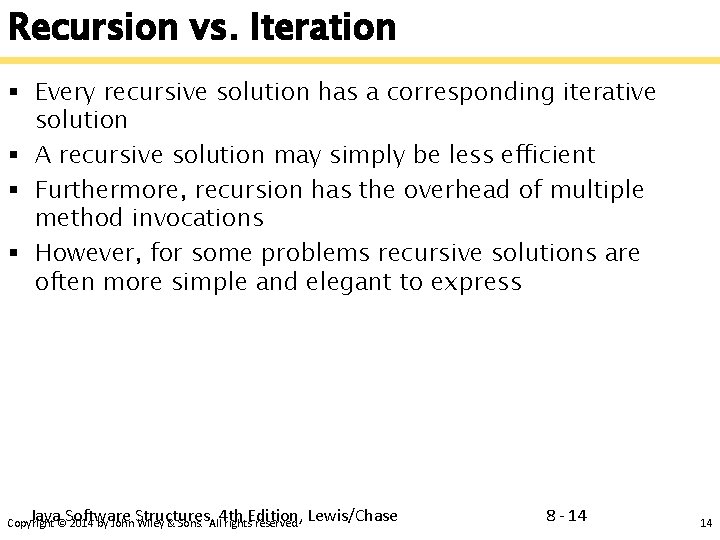 Recursion vs. Iteration § Every recursive solution has a corresponding iterative solution § A