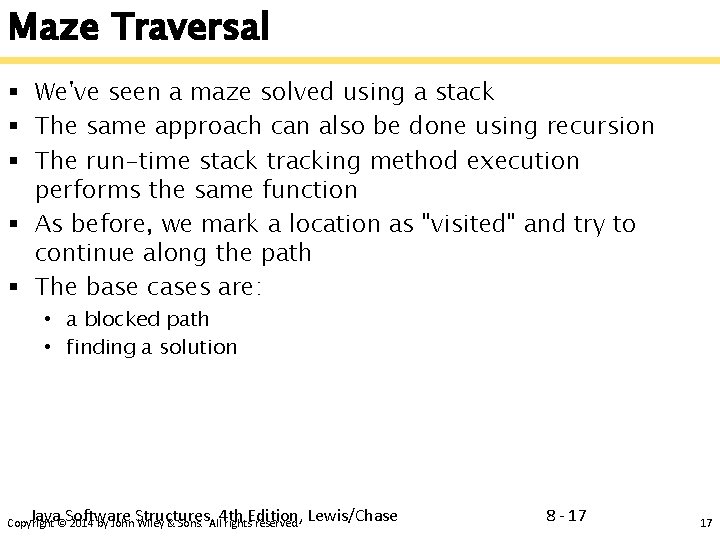 Maze Traversal § We've seen a maze solved using a stack § The same