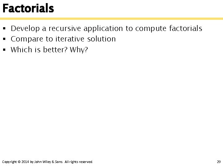 Factorials § Develop a recursive application to compute factorials § Compare to iterative solution