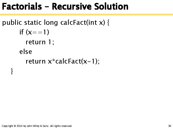 Factorials – Recursive Solution public static long calc. Fact(int x) { if (x==1) return