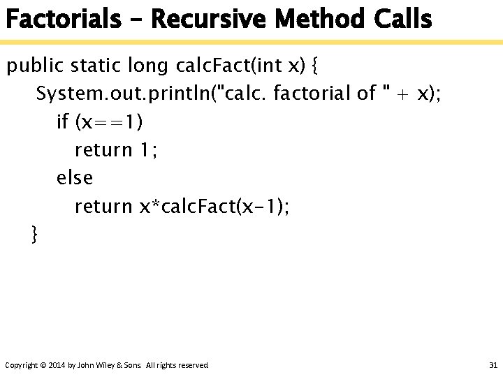 Factorials – Recursive Method Calls public static long calc. Fact(int x) { System. out.